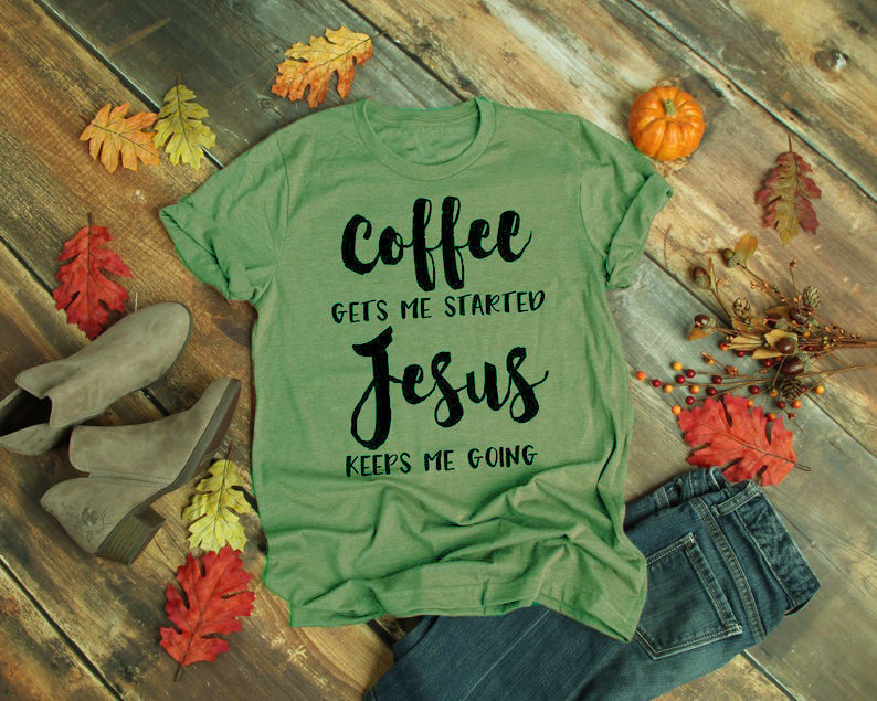 Coffee, Jesus T-shirt Be Up For Life